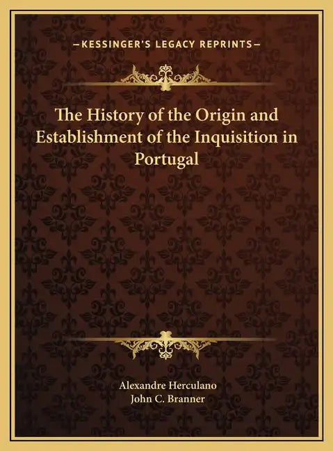 The History of the Origin and Establishment of the Inquisition in Portugal - Hardcover