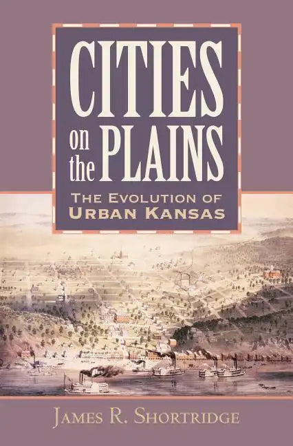 Cities on the Plains: The Evolution of Urban Kansas - Hardcover