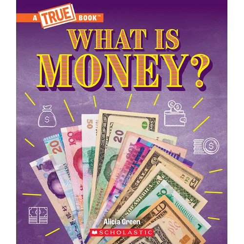 What Is Money?: Bartering, Cash, Cryptocurrency... and Much More! (a True Book: Money) - Paperback