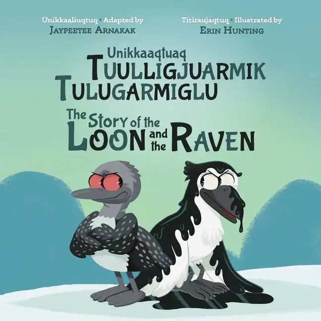 The Story of the Loon and the Raven: Bilingual Inuktitut and English Edition - Hardcover