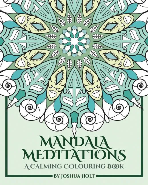 Mandala Meditations: A Calming Colouring Book (Adult colouring book for stress relief, zen mandala colouring, relaxing colouring book) - Paperback