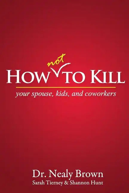 How Not to Kill: Your Spouse, Kids, and Coworkers - Paperback