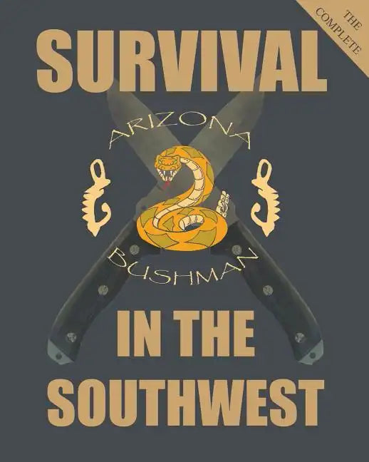 The Complete Survival in the Southwest: Guide to Desert Survival - Paperback