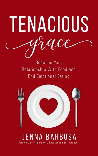 Tenacious Grace: Redefine Your Relationship With Food and End Emotional Eating - Hardcover