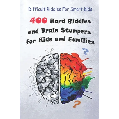 Difficult Riddles For Smart Kids: 400 Hard Riddles and Brain Stumpers for Kids and Families - Paperback