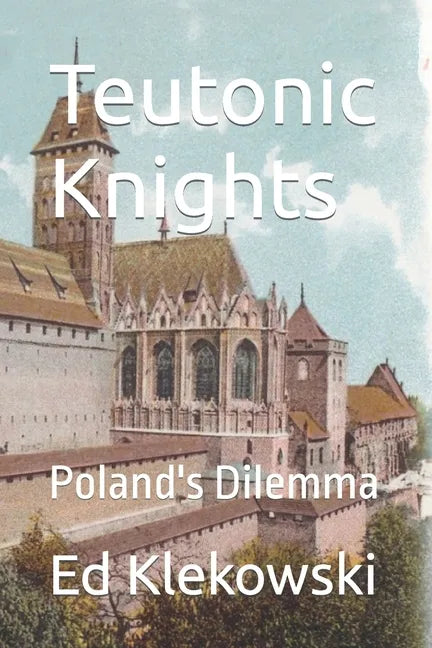 Teutonic Knights: Poland's Dilemma - Paperback