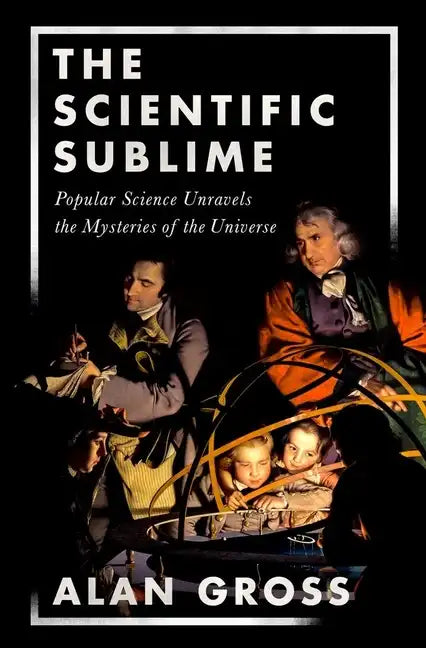Scientific Sublime: Popular Science Unravels the Mysteries of the Universe - Hardcover