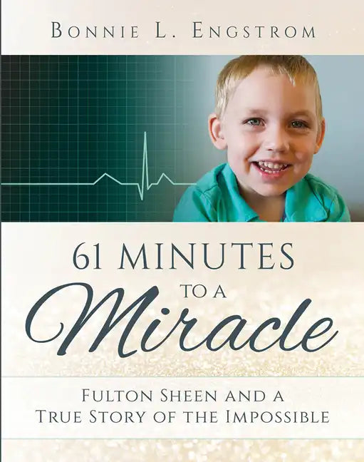 61 Minutes to a Miracle: Fulton Sheen and a True Story of the Impossible - Paperback