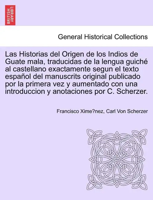 Las Historias del Origen de los Indios de Guate mala, traducidas de la lengua guiché al castellano exactamente segun el texto español del manuscrits o - Paperback