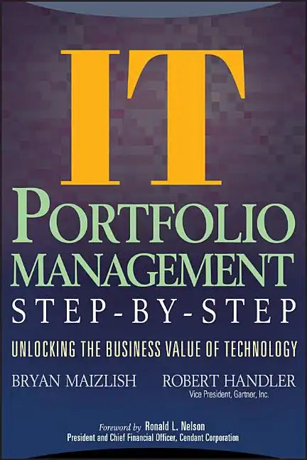 It (Information Technology) Portfolio Management Step-By-Step: Unlocking the Business Value of Technology - Hardcover