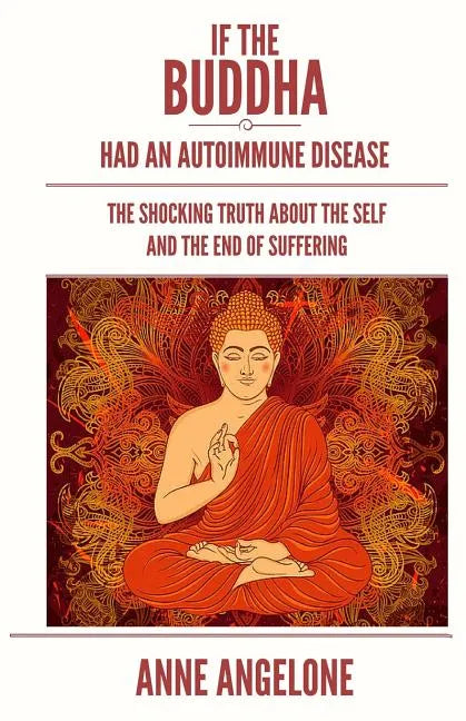 If The Buddha Had An Autoimmune Disease: The Shocking Truth About The Self And The End Of Suffering - Paperback