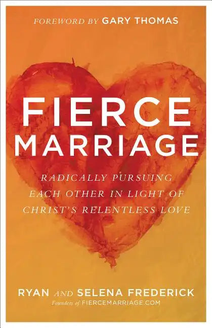 Fierce Marriage: Radically Pursuing Each Other in Light of Christ's Relentless Love - Paperback
