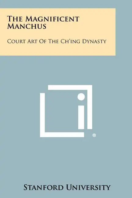The Magnificent Manchus: Court Art of the Ch'ing Dynasty - Paperback
