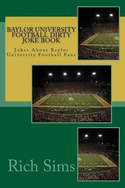 Baylor University Football Dirty Joke Book: Jokes About Baylor University Football Fans - Paperback