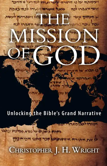 The Mission of God: Unlocking the Bible's Grand Narrative - Paperback