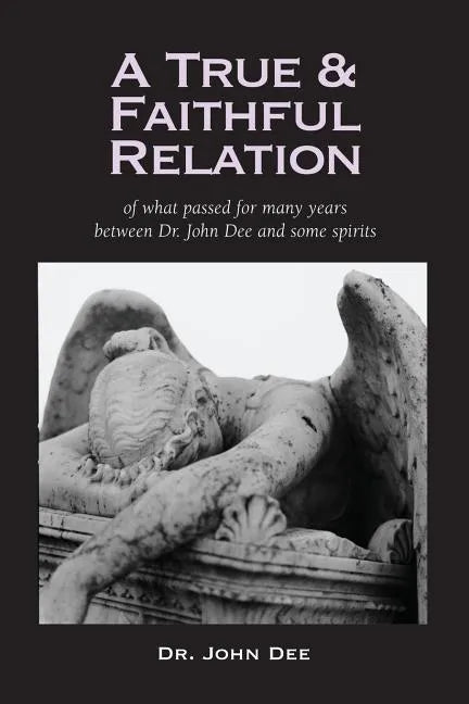 A True and Faithful Relation of What Passed for Many Years Between Dr. John Dee and Some Spirits - Paperback