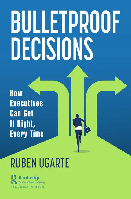 Bulletproof Decisions: How Executives Can Get It Right, Every Time - Paperback
