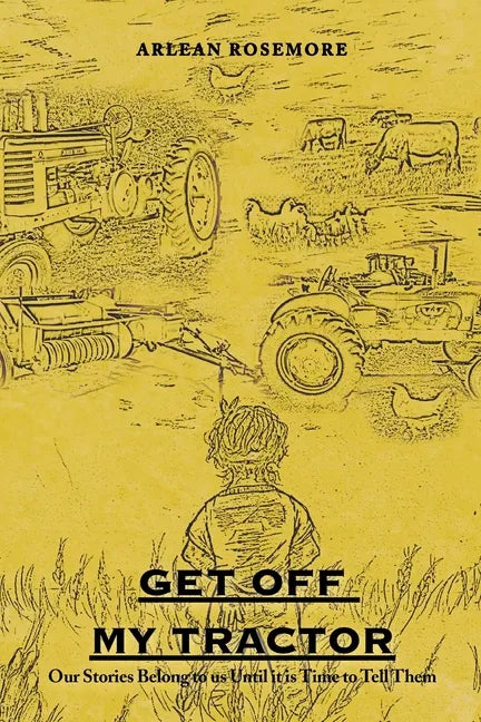 Get off My Tractor: Our Stories Belong to Us Until It Is Time to Tell Them - Paperback