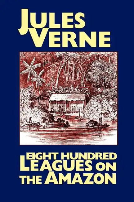 Eight Hundred Leagues on the Amazon - Paperback