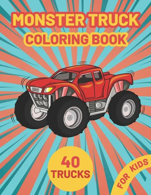 Monster Truck Coloring Book for Kids: A Fun Coloring Book with Monster Trucks For kids & toddlers boys and girls Ages 4-8, Over 40 Unique Drawing of M - Paperback