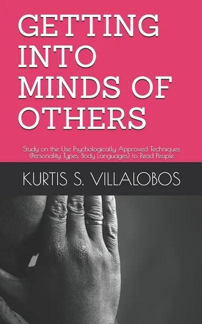 Getting Into Minds of Others: Study on the Use Psychologically Approved Techniques (Personality Types, Body Languages) to Read People - Paperback