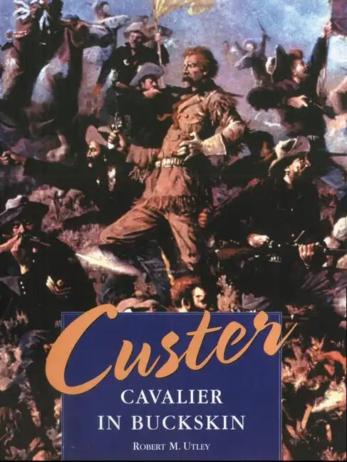 Custer: Cavalier in Buckskin - Hardcover