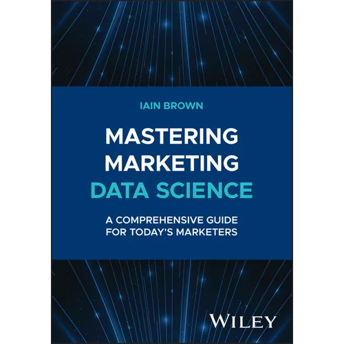 Mastering Marketing Data Science: A Comprehensive Guide for Today's Marketers - Hardcover