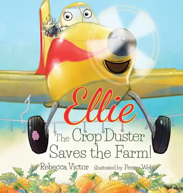 Ellie The Crop Duster Saves The Farm - Hardcover