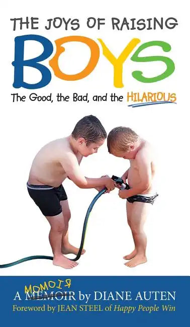 The Joys of Raising Boys: The Good, the Bad, and the Hilarious - Hardcover