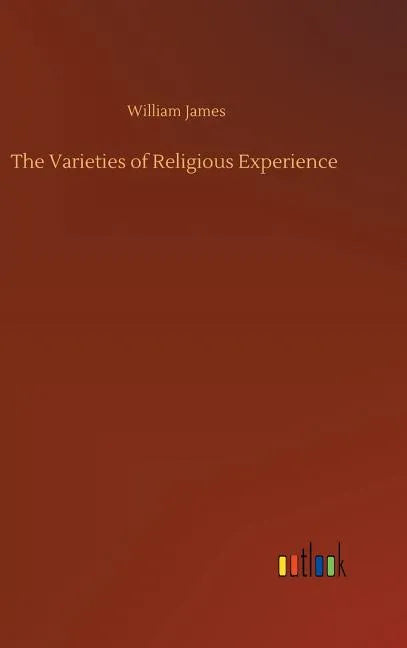 The Varieties of Religious Experience - Hardcover