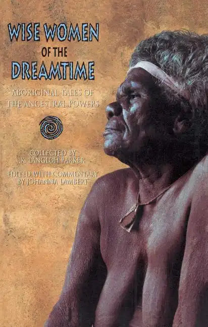 Wise Women of the Dreamtime: Aboriginal Tales of the Ancestral Powers - Paperback