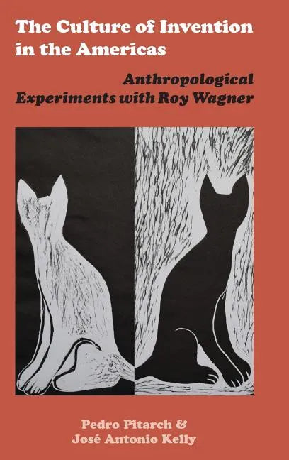 The Culture of Invention in the Americas: Anthropological Experiments with Roy Wagner - Hardcover