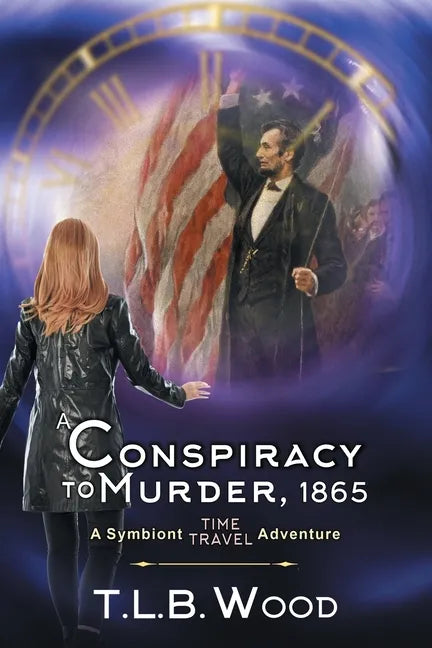 A Conspiracy to Murder, 1865 (The Symbiont Time Travel Adventures Series, Book 6): Young Adult Time Travel Adventure - Paperback