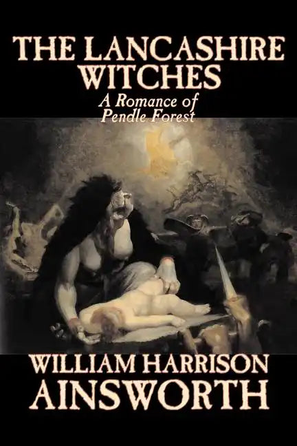 The Lancashire Witches by William Harrison Ainsworth, Fiction, Horror, Fairy Tales, Folk Tales, Legends & Mythology - Paperback
