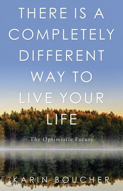 There Is a Completely Different Way to Live Your Life: The Optimistic Future - Paperback
