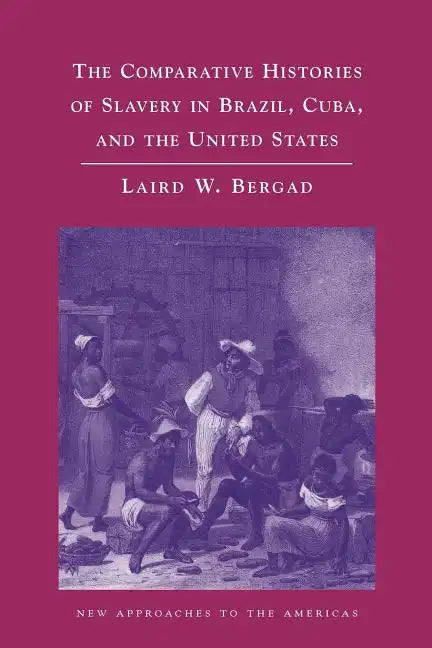 The Comparative Histories of Slavery in Brazil, Cuba, and the United States - Paperback
