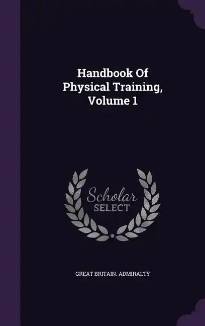 Handbook Of Physical Training, Volume 1 - Hardcover
