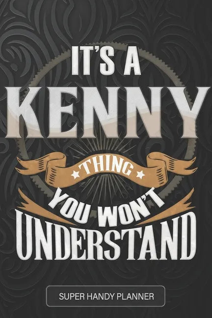 It's A Kenny Thing You Won't Understand: Kenny Name Planner With Notebook Journal Calendar Personal Goals Password Manager & Much More, Perfect Gift F - Paperback
