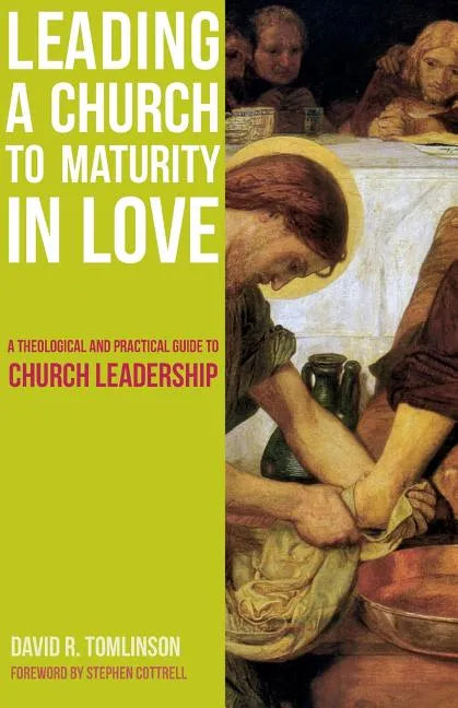 Leading a Church to Maturity in Love: A Theological and Practical Guide to Church Leadership - Paperback