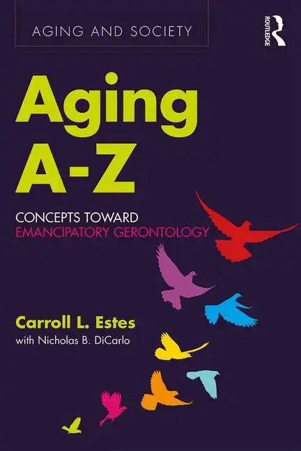 Aging A-Z: Concepts Toward Emancipatory Gerontology - Paperback