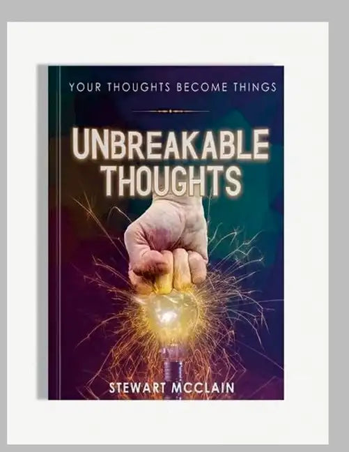 Unbreakable Thoughts: Your Thoughts Become Things - Paperback