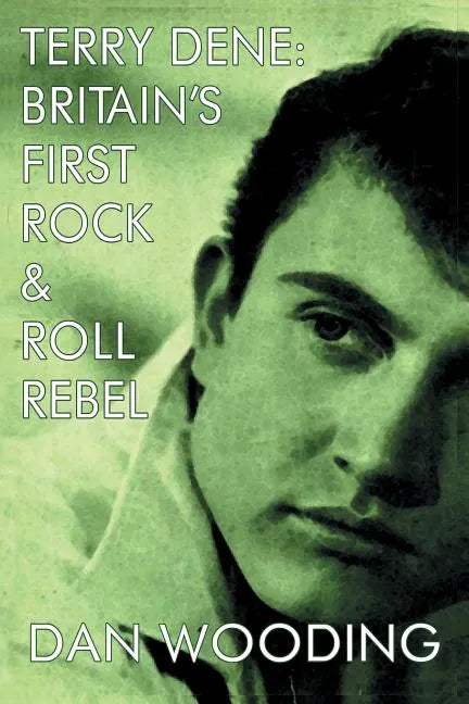 Terry Dene: Britain's First Rock and Roll Rebel - Paperback