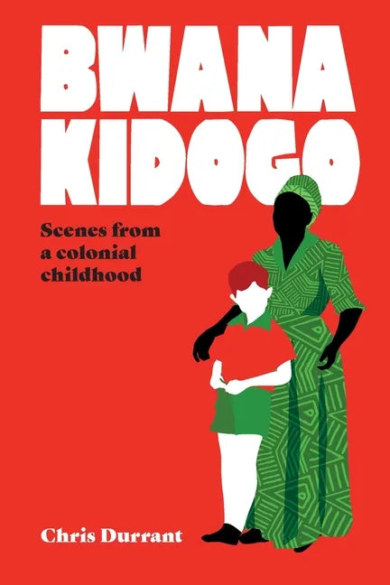 Bwana Kidogo: Scenes from a colonial childhood - Paperback