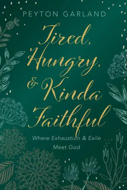 Tired, Hungry, and Kinda Faithful: Where Exhaustion and Exile Meet God - Paperback
