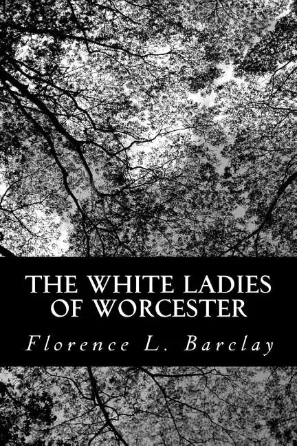 The White Ladies of Worcester: A Romance of the Twelfth Century - Paperback