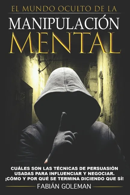 Manipulación: Cuáles son las técnicas de persuasión usadas para influenciar y negociar. ¡Cómo y por qué se termina diciendo que sí! - Paperback