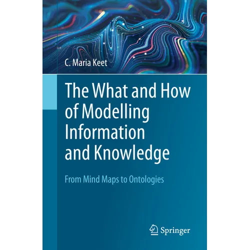 The What and How of Modelling Information and Knowledge: From Mind Maps to Ontologies - Paperback