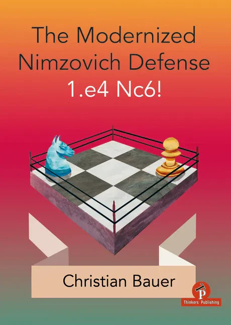 The Modernized Nimzovich Defense 1.E4 Nc6! - Paperback