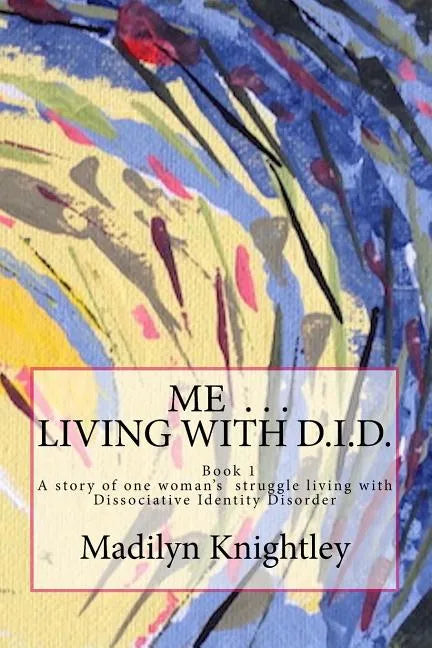 Me ... Living with D.I.D.: A story of one woman's struggle of living with Dissociative Identity Disorder. - Paperback
