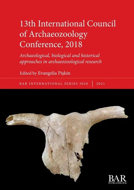 13th International Council of Archaeozoology Conference, 2018: Archaeological, biological and historical approaches in archaeozoological research - Paperback